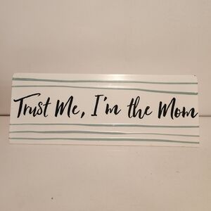 13” Hobby Lobby Metal Sign “Trust me, I’m the mom”